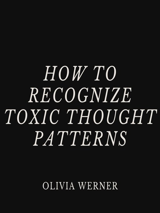 Title details for How to Recognize Toxic Thought Patterns by Olivia Werner - Wait list